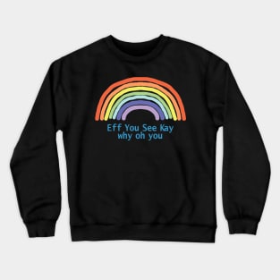 Eff You See Kay Rainbow Crewneck Sweatshirt